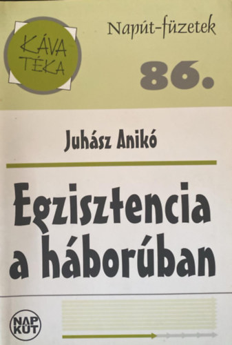 Juhász Anikó - Napút -füzetek 86. - Egzisztencia a háborúban