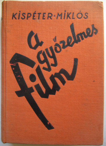 Kispter Mikls - A gyzelmes film - Film, tudomny, mvszet