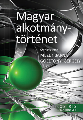 Mezey Barna (szerk.), Gosztonyi Gergely (szerk.) - Magyar alkotmnytrtnet