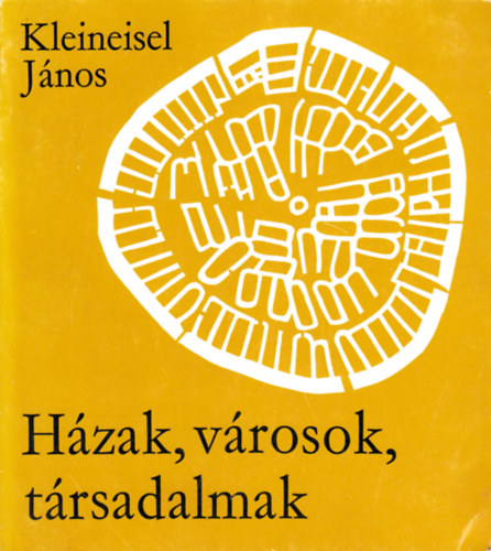 Kleineisel János - Házak, városok, társadalmak