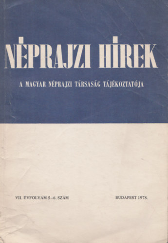 Szemerknyi gnes (szerk.), Trkny Szcs Ern (szerk.) - Nprajzi hrek - A magyar nprajzi trsasg tjkoztatja  VII. vf. 5-6. szm, 1978