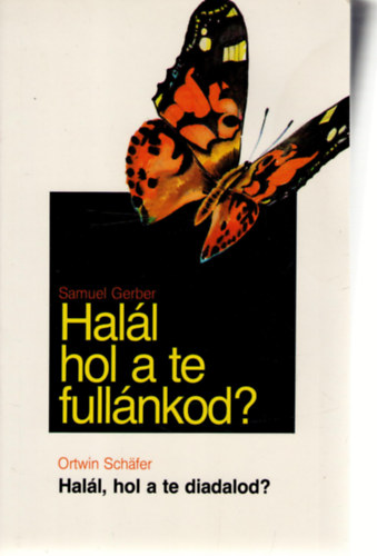 Schfer, Ortwin; Gerber, Samuel - Hall, hol a te fullnkod? + Hall, hol a te diadalod?
