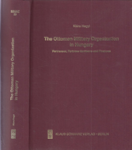 Hegyi Kl�ra - The Ottoman Military Organization in Hungary: Fortresses, Fortress Garrisons and Finances