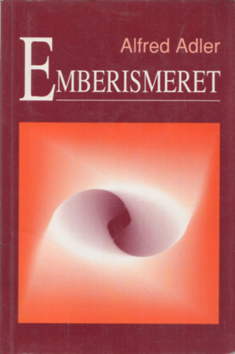 Dr. Alfred Adler - Emberismeret - Gyakorlati individulpszicholgia