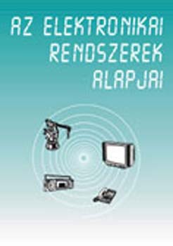 Mszros Mikls (szerk.) - Az elektronikai rendszerek alapjai