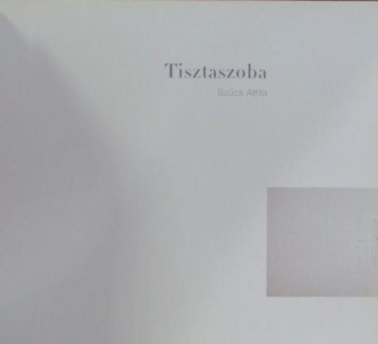 Szcs Attila - Tisztaszoba