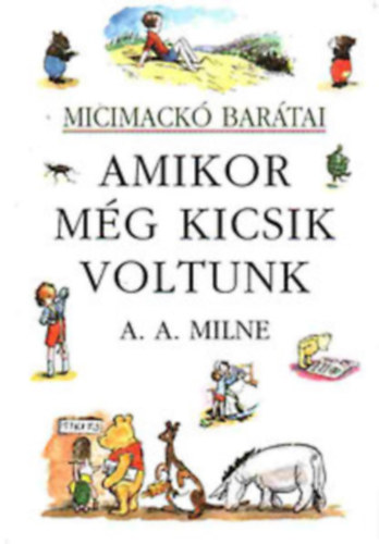 A. A. Milne - Amikor még kicsik voltunk (Micimackó barátai)