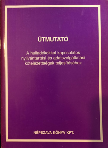 Útmutató a hulladékokkal kapcsolatos nyilvántartási és adatszolgáltatási kötelezettségek teljesítéséhez