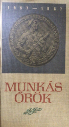 Vadsz Ferenc szerk. - Munksrk 1957-1967 (Szemelvnyek a Munksrsg tzves trtnetbl)