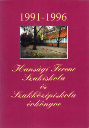 Csllgn Bogy Katalin, Babus Csilla, Bdonyi Mihly - Hansgi Ferenc Szakiskola s Szakkzpiskola vknyve 1991-1996