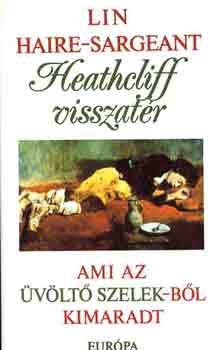 Lin Haire-Sargeant - Heathcliff visszatr - Ami az vlt szelekbl kimaradt