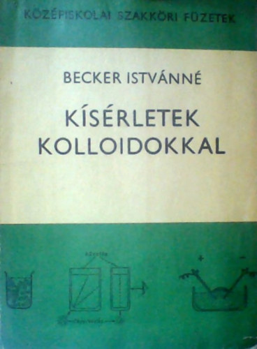 Dr. Becker Istvnn, Dr. Rohrsetzer Sndor (Lektor), Dr. Krner Miklsn (Lektor) - Ksrletek kolloidokkal