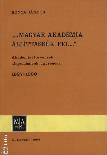 K�nya S�ndor - ,,...Magyar Akad�mia �ll�ttass�k fel...''