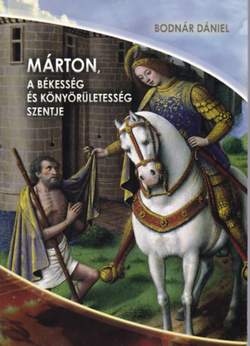 Bodnr Dniel - Mrton, a bkessg s a knyrletessg szentje