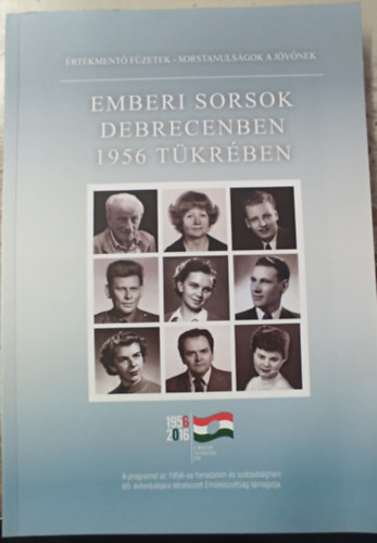 Bicz� Gyula, Dr. Darin S�ndorn�, Deli K�lm�n, Iv�n Kov�cs L�szl�, P�kozdy Ferenc - Emberi sorsok Debrecenben 1956 t�kr�ben