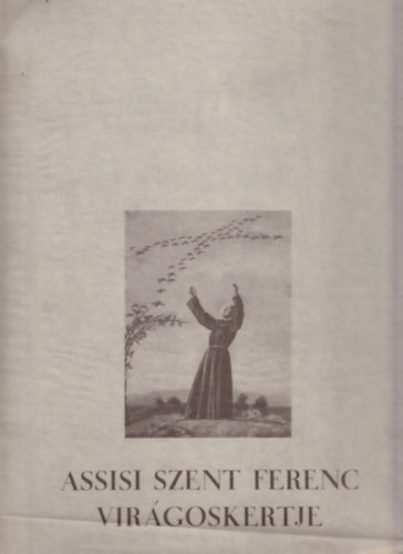 P. Szalay Emil OFM. (rta), Barta Ern (rajzolta) - Assisi Szent Ferenc virgoskertje