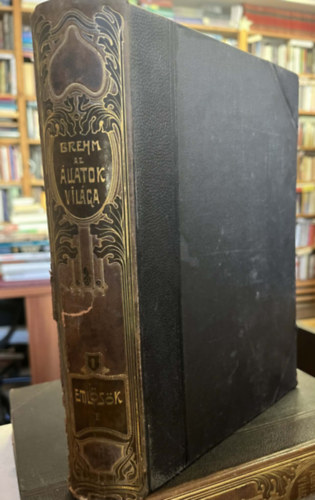 Alfred Brehm - Az �llatok vil�ga 1. (Eml�s�k I. k�tet)