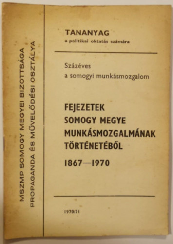 Fejezetek Somogy megye munk�smozgalm�nak t�rt�net�b�l 1867-1970