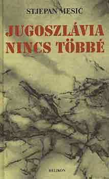 Stjepan Mesic - Jugoszl�via nincs t�bb�