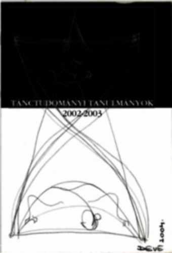 Kővágó Zsuzsa /szerk./ - Tánctudományi tanulmányok 2002-2003