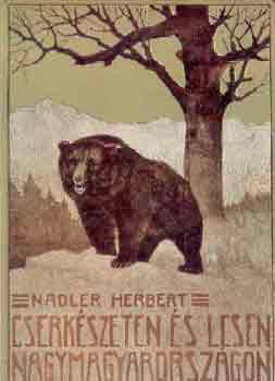 Nadler Herbert - Cserkészeten és lesen Nagymagyarországon