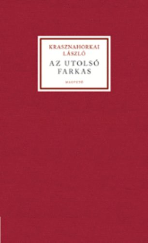Krasznahorkai László - Az utolsó farkas