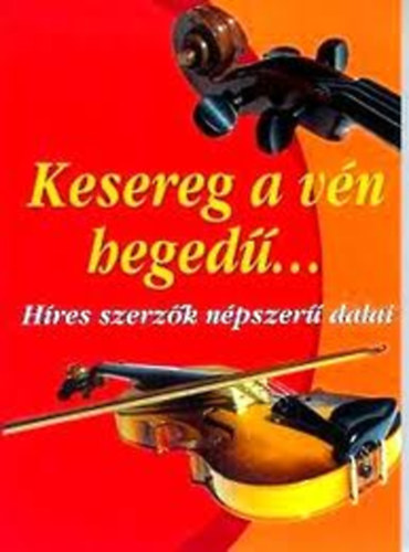 Kelemen Veronika (szerk) - Kesereg a vn heged... (Hres szerzk npszer dalai)