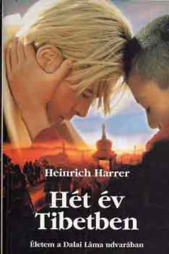 Heinrich Harrer - H�t �v Tibetben - �letem a Dalai L�ma udvar�ban