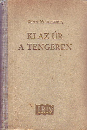 Kenneth Roberts - Ki az r a tengeren?