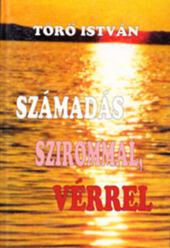 Törő István - Számadás szirommal, vérrel