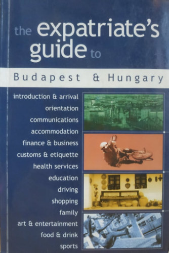 Elysia Gallo, David Landry, Peter Freed - The Expatriate's guide to Budapest & Hungary