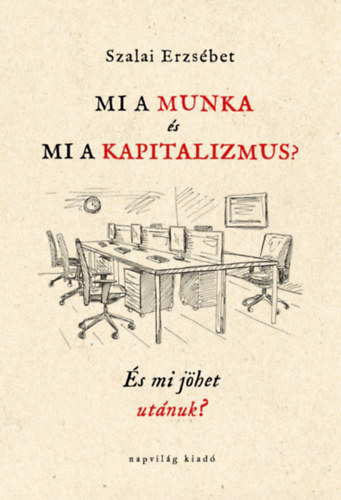 Szalai Erzs�bet - Mi a munka �s mi a kapitalizmus?