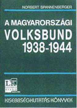 Spannenberger, Norbert - A magyarországi Volksbund Berlin és Budapest között 1938-1944