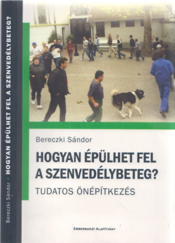 Bereczki S�ndor - Hogyan �p�lhet fel a szenved�lybeteg?