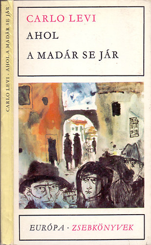 Carlo Levi - Ahol a madár se jár