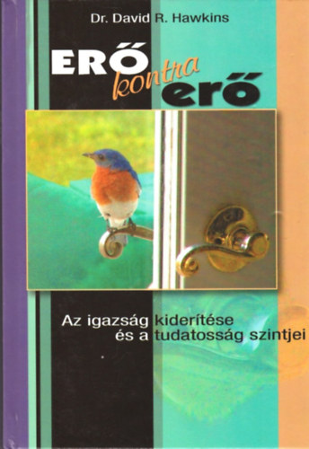 Dr. David R. Hawkins - Erő kontra erő - Az igazság kiderítése és a tudatosság szintjei