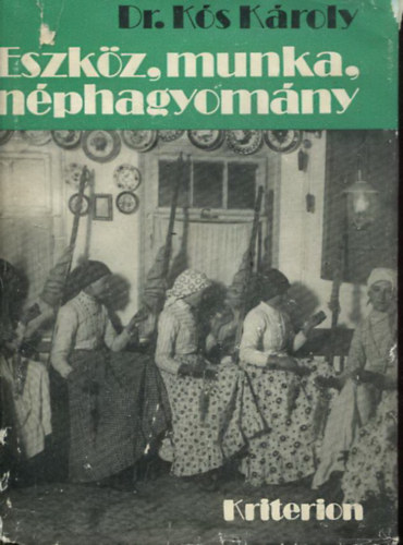 Dr. Kós Károly - Eszköz, munka, néphagyomány - A bivaly a kalotaszegi parasztgazdaságban - Járai parasztfazekasság - Népi eszközvilágunk ősrétegéről