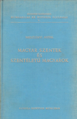 Meszlényi Antal - Magyar szentek és szentéletű magyarok