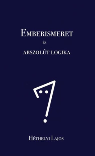 Héthelyi Lajos - Emberismeret és abszolút logika