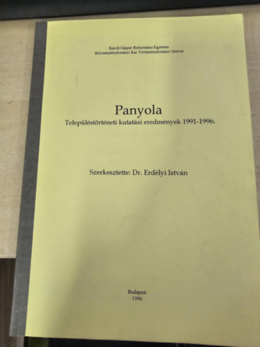 Erd�lyi Istv�n (Szerk.) - Panyola - Telep�l�st�rt�neti kutat�si eredm�nyek 1991-1996