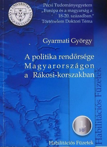 Gyarmati Gyrgy - A politika rendrsge Magyarorszgon a Rkosi-korszakban- Habilitcis fzetek 1.- dediklt