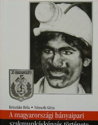 Krisztin Bla, Nmeth Gza - A magyarorszgi bnyaipari szakmunkskpzs trtnete