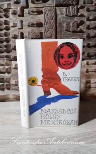 B. Traven, Hajd� Mikl�s (ford.) - Makrancos h�lgy Mexik�ban (Erz�hlungen) - V�logatott elbesz�l�sek Hajd� Mikl�s ford�t�s�ban; Saj�t k�ppel!