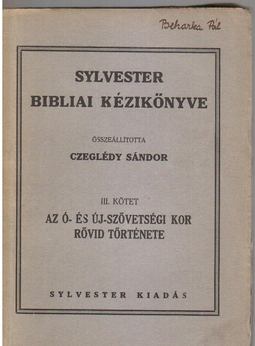 Czeglédy Sándor (szerk.) - Sylvester bibliai kézikönyve III.: Az ó- és újszövetségi kor rövid története