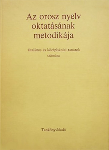 Az orosz nyelv oktat�s�nak metodik�ja- �ltal�nos �s k�z�piskolai tan�rok sz�m�ra