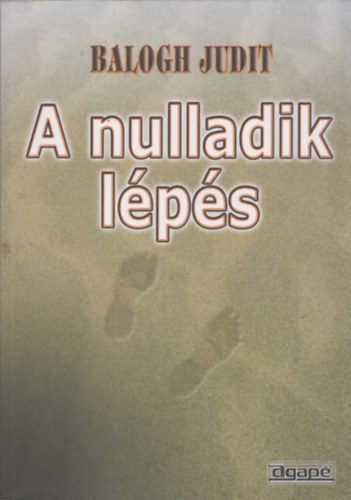 Balogh Judit - A nulladik lps (Gondolatok hitrl, vallsrl, egyhzakrl minden rdekldnek)