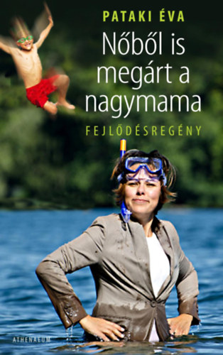 Pataki Éva - Nőből is megárt a nagymama (Fejlődésregény)