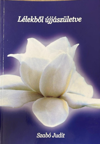 Szab� Judit - L�lekb�l �jj�sz�letve