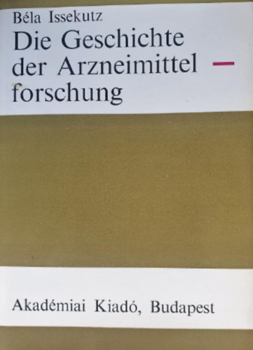 Issekutz B�la - Die Geschichte der Arzneimittelforschung