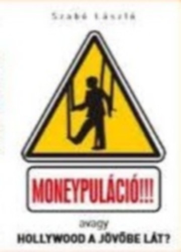 Szab� L�szl� - Moneypul�ci�! -avagy Hollywood a j�v�be l�t?-